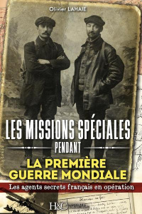 Les missions spéciales pendant la Première Guerre mondiale. Des agents secrets français déposés par - Lahaie Olivier ; Arboit Gérald