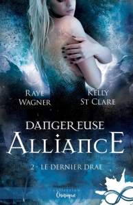 Le Dernier Drae Tome 2 : Dangereuse alliance - Wagner Raye ; St Clare Kelly