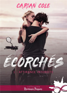 Ecorchés Tome 1 : Attirance interdite - Cole Carian ; Roy Diane