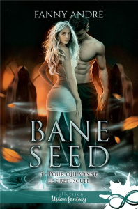 Bane Seed. Tome 5, Pour qui sonne le crépuscule - André Fanny
