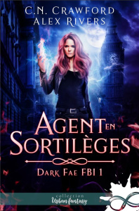 Dark Fae FBI. Tome 1, Agent en sortilèges - Crawford C.n. ; Rivers Alex