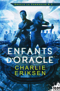 Oracle la corrosive Tome 2 : Les enfants d'Oracle - Eriksen Charlie