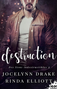 Des liens indestructibles Tome 2 : Destruction - Drake Jocelynn ; Elliott Rinda