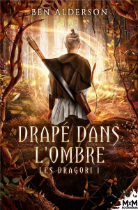 Les Dragori. Tome 1, Drapé dans l'ombre - Alderson Ben