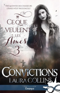 Ce que veulent les âmes Tome 3 : Convictions - Collins Laura