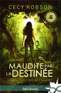 La malédiction de Célia Tome 3 : Maudite par la destinée - Robson Cecy