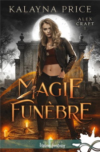 Alex Craft Tome 1 : Magie funèbre - Price Kalayna