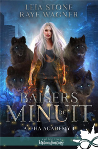 Alpha Academy Tome 1 : Baisers de minuit - Stone Leia ; Wagner Raye