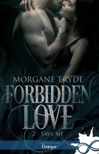 Forbidden Love Tome 2 : Save me - Tryde Morgane