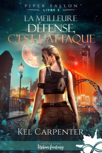 Piper Fallon Tome 2 : La meilleure défense, c'est l'attaque - Carpenter Kel ; Cuvelliez Steven