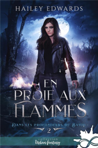 Dans les profondeurs du bayou Tome 2 : En proie aux flammes - Edwards Hailey