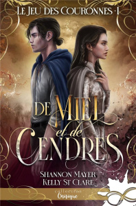 Le jeu des couronnes Tome 1 : De miel et de cendres - St Clare Kelly ; Mayer Shannon ; Kremer Alice