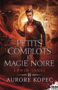 Edwin Jones Tome 2 : Petits complots et magie noire - Kopec Aurore