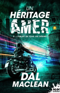 Un héritage amer. Tome 2, L'objet de tous les désirs - MacLean Dal