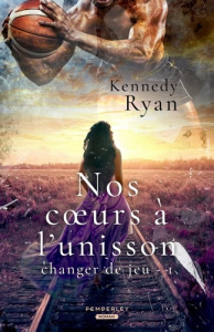 Changer de jeu Tome 1 : Nos coeurs battent à l'unisson - Kennedy Ryan
