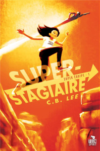 Super Equipe Tome 1 : Super-Stagiaire - Lee C.B. ; Bertaud Caroline