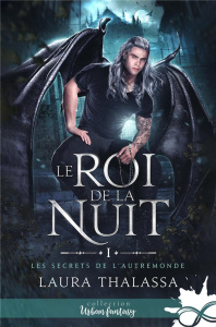 Le Roi de la Nuit Tome 1 : Les secrets de l'Autre-Monde - Thalassa Laura