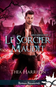 Moonshadow. Tome 2, Le sorcier maudit - Harrison Thea