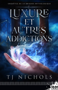 Enquêtes de la brigade mythologique Tome 1 : Luxure et autres addictions - Nichols TJ ; Nancy Florence