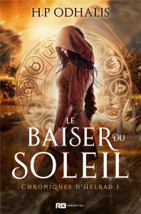 Chroniques d'Helrad Tome 1 : Le baiser du soleil - Odhalis H. P
