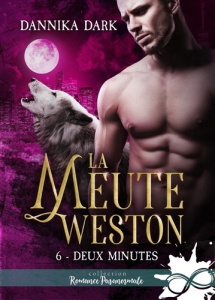 La Meute Weston. Tome 6, Deux minutes - Dark Dannika