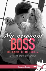 Une rencontre inattendue Tome 4 : My arrogant boss - Reynolds Aurora Rose