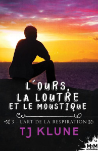 L'ours, la loutre et le moustique Tome 3 : L'art de la respiration - Klune TJ ; Gauzy-Svahn Christine