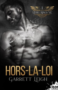 Rebel Kings MC Tome 1 : Hors-la-loi - Leigh Garrett
