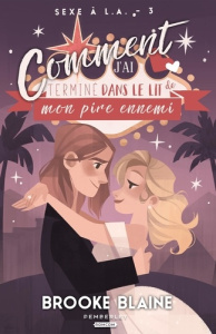 Sexe à L.A. Tome 3, Comment j'ai terminé dans le lit de mon pire ennemi - Blaine Brooke