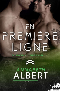 Tomber l'uniforme Tome 3 : En première ligne - Albert Annabeth