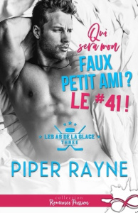 Les as de la glace. Tome 3, Qui sera mon faux petit ami ? Le #41 ! - Rayne Piper