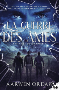 Les âmes du gardien Tome 3. La guerre des âmes - Ordan Aarwen