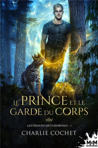 Le prince et le garde du corps. Les princes métamorphes, T1 - Cochet Charlie