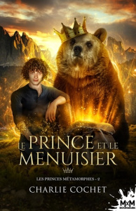 Les princes métamorphes Tome 2 : Le prince et le menuisier - Cochet Charlie