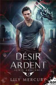 Ignis Draconis. Tome 2, Désir ardent - Mercury Lily
