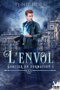 Sorcier en formation Tome 1 : L'envol - Nichols TJ