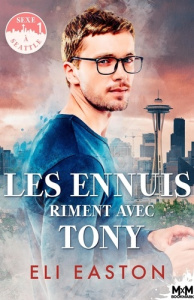 Sexe à Seattle Tome 1 : Les ennuis riment avec Tony - Easton Eli