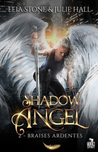 Shadow Angel Tome 2 : Braises ardentes - Stone Leia ; Hall Julie