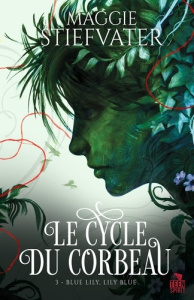 Le cycle du corbeau. Tome 3, Blue Lily, Lily Blue - Stiefvater Maggie