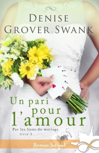 Par les liens du mariage. Tome 3, Un pari pour l'amour - Grover Swank Denise