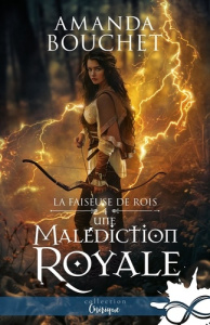 La faiseuse de rois Tome 4 : Une malédiction royale - Bouchet Amanda