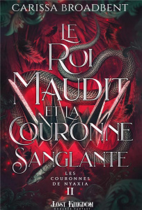 Les Couronnes de Nyaxia Tome 2 : Le roi maudit et la couronne sanglante. Edition collector - Broadbent Carissa ; Le Jalu Loïc