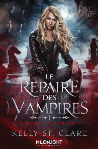 Le repaire des vampires Tome 1 : Rencontre mortelle - St. Clare Kelly