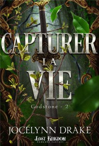 Godstone Tome 2 : Capturer la vie - Drake Jocelynn ; Shepard Antonia