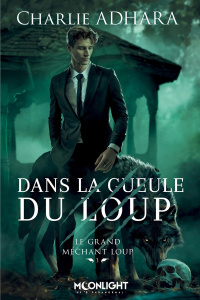 Le grand méchant Loup Tome 3 : Dans la gueule du loup - Adhara Charlie ; Gauzy-Svahn Christine