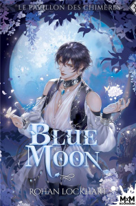 Le Pavillon des Chimères Tome 3 : Blue moon - Lockhart Rohan