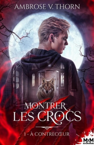 Montrer les crocs Tome 1 : A contrecoeur - Thorn Ambrose V.