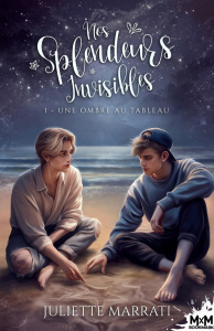 Nos splendeurs invisibles Tome 1 : Une ombre au tableau - Marrati Juliette