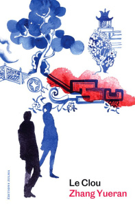 Le clou - Zhang Yueran ; Magny-Roux Dominique