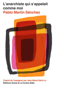 L'anarchiste qui s'appelait comme moi - Martin Sanchez Pablo ; Saint-Lu Jean-Marie